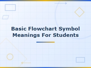 Basic Flowchart Symbols and Their Meanings: a Student's Guide
